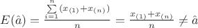 $E(\hat{a}) = \frac{\sum\limits_{i=1}^{n} (x_{(1)}+x_{(n)})}{n} = \frac{x_{(1)}+x_{(n)}}{n} \ne \hat{a} $