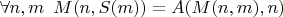 $\forall n, m \enskip M(n, S(m)) = A(M(n, m), n)$