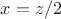 $x=z/2$