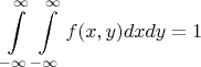 $$ \int\limits_{-\infty}^\infty \int\limits_{-\infty}^\infty f(x, y) dx dy = 1$$
