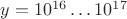 $y=10^{16}\ldots10^{17}$ $y=10^{16}\ldots10^{17}$