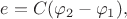 $e = C(\varphi_2- \varphi_1),$