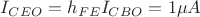 $I_{CEO}=h_{FE}I_{CBO}=1 \mu A$
