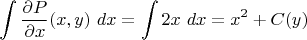 $$\int \frac{\partial P}{\partial x}(x,y) \ dx =\int 2x \ dx = x^2 + C(y)$$