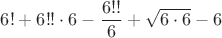 $6!+6!!\cdot6-\dfrac{6!!}{6}+\sqrt{6\cdot6}-6$