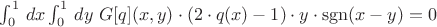 $\int_0^1\, dx \int_0^1\, dy\ G[q](x, y) \cdot (2\cdot q(x) - 1) \cdot y \cdot \operatorname{sgn}(x - y) = 0$