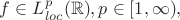 $f \in L_{loc}^p (\mathbb{R}), p\in [1, \infty),$