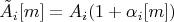 $$\tilde A_i[m]=A_i(1+\alpha_i[m])$$