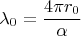 $$\lambda_0=\frac{4\pi r_0}{\alpha}$$
