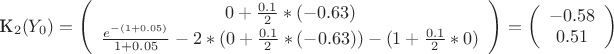 \mathbf{K_{2}(Y_{0})} =
\left( \begin{array}{ccc}
0 + \frac{0.1}{2}}*(-0.63) \\
\frac{e^{-(1+ 0.05)}}{1 + 0.05}} - 2*(0 + \frac{0.1}{2}}*(-0.63)) - (1+\frac{0.1}{2}}*0)\\
\end{array} \right)
=
\left( \begin{array}{ccc}
-0.58 \\
0.51 \\
\end{array} \right)
$$