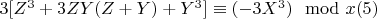 $3[Z^3 +3Z Y (Z + Y) +Y^3]\equiv (-3X^3)\mod x\engo(5)$