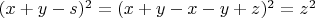 $(x+y-s)^2=(x+y-x-y+z)^2=z^2$