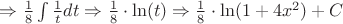 $
\Rightarrow \frac{1}{8}\int \frac{1}{t} dt 
\Rightarrow \frac{1}{8} \cdot   \ln(t) 
\Rightarrow  \frac{1}{8} \cdot   \ln(1+4x^2) + C$