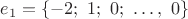 $ e_1 = \{-2;\ 1;\ 0;\ \ldots,\ 0\} $