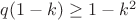 $q(1-k) \geq 1-k^2 \Leftirghtarrow$