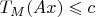 $T_M(Ax)\leqslant c$