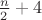 $\frac{n}{2}+4$ $\frac{n}{2}+4$