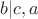 $b|c, a$