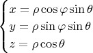 $\begin{cases}
 x = \rho \cos \varphi \sin \theta \\
 y = \rho \sin \varphi \sin \theta  \\
 z = \rho \cos \theta   
\end{cases}$