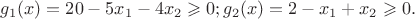 $g_1 (x) = 20 - 5x_1  - 4x_2  \geqslant 0; g_2 (x) = 2 - x_1  + x_2  \geqslant0.$