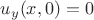$u_y(x, 0) = 0$