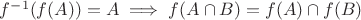 $f^{-1}(f(A))=A \implies f(A \cap B) = f(A) \cap f(B)$