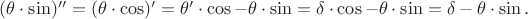 $(\theta\cdot\sin)''=(\theta\cdot\cos)'=\theta'\cdot\cos-\theta\cdot\sin=\delta\cdot\cos-\theta\cdot\sin=\delta-\theta\cdot\sin.$