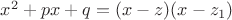 $x^2+px+q=(x-z)(x-z_1)$