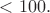 $<100.$