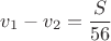 $ v_1-v_2 = \dfrac {S}{56} $