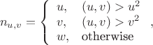 $$
n_{u,v}=\left\{\begin{array}{ll}
u,&(u,v)>u^2\\
v,&(u,v)>v^2\\
w,&\text{\rm otherwise}\end{array}\right.,
$$
