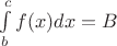 $\int\limits_{b}^{c}f(x) dx = B$ $\int\limits_{b}^{c}f(x) dx = B$