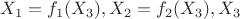 $X_1=f_1(X_3),X_2=f_2(X_3),X_3$