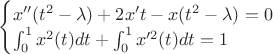 $
\begin {cases}
x''(t^2 - \lambda) + 2x't - x(t^2 - \lambda) = 0 \\
\int_{0}^{1} x^2(t) dt + \int_{0}^{1} x'^2(t) dt = 1
\end
$