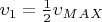 $\upsilon_1 = \frac{1}{2} \upsilon_M_A_X$