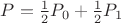 $P=\frac{1}{2}  P_0 +\frac{1}{2}  P_1$