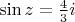 $ \sin z = \frac{4}{3} i$