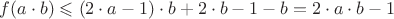 $f(a\cdot b)\leqslant (2\cdot a-1)\cdot b+2\cdot b-1-b=2\cdot a\cdot b-1$