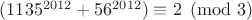$(1135^{2012}+56^{2012})\equiv 2\pmod 3$