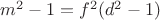 $m^2-1=f^2(d^2-1)$ $m^2-1=f^2(d^2-1)$