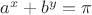 $a^x+b^y=\pi$