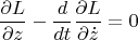 $$\frac{\partial L}{\partial z} - \frac{d}{dt}\frac{\partial L}{\partial \dot z}  = 0 $$
