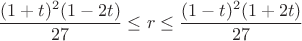 $$\dfrac {(1+t)^2 (1-2t)}{27} \le r \le \dfrac{(1-t)^2 (1+2t)}{27}$$