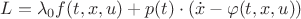 $L = \lambda_0 f(t, x, u) + p(t) \cdot (\dot x - \varphi(t, x, u))$ $L = \lambda_0 f(t, x, u) + p(t) \cdot (\dot x - \varphi(t, x, u))$