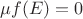 $\mu f(E)=0$ $\mu f(E)=0$
