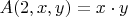 $A(2,x,y) = x \cdot y$