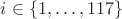 $i \in \{ 1, \ldots, 117 \}$