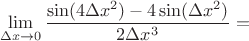 $$\lim_{\Delta x \to 0}\frac {\sin(4\Delta x^2) - 4\sin(\Delta x^2)}{2\Delta x^3}=$$
