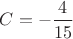 $C=-\dfrac{4}{15}$