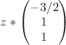 $
z*
\begin{pmatrix}
-3/2\\
1\\
1
\end{pmatrix}$